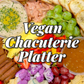 Vegan Charcuterie Platter